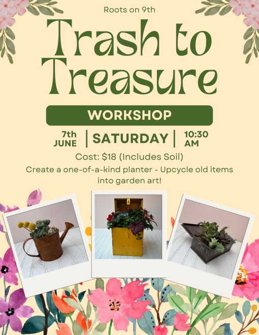 Trash to Treasure Workshop Saturday, June 7th at 10:30am